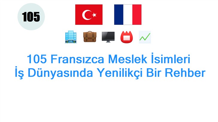 105 Fransızca Meslek İsimleri: İş Dünyasında Yenilikçi Bir Rehber
